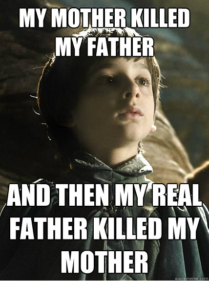 my mother killed my father and then my real father killed my -