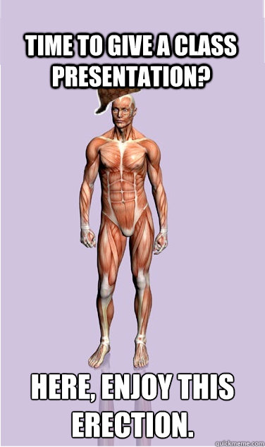 time to give a class presentation here enjoy this erection - Scumbag Body