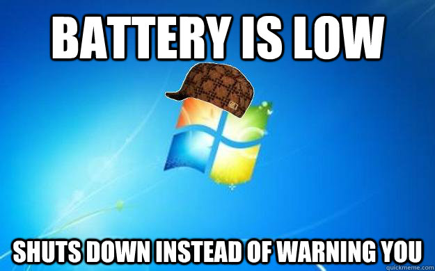 battery is low shuts down instead of warning you - Scumbag Windows