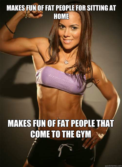 makes fun of fat people for sitting at home makes fun of fat -