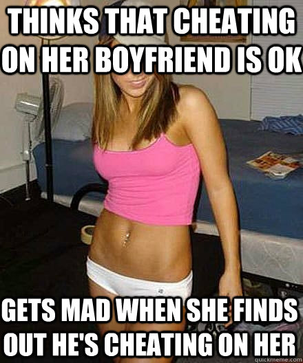 thinks that cheating on her boyfriend is ok gets mad when sh - Scumbag girl