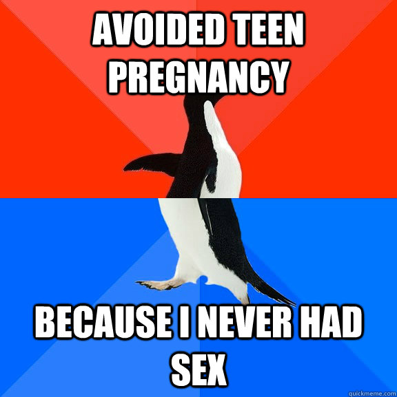 avoided teen pregnancy because i never had sex - Socially Awesome Awkward Penguin