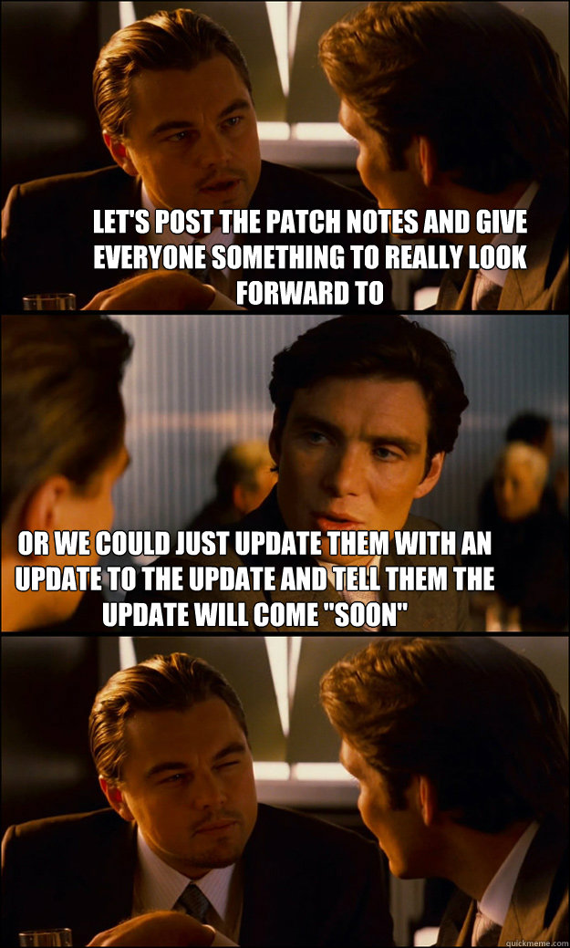 lets post the patch notes and give everyone something to re - Inception
