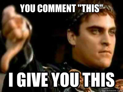you comment this i give you this - Downvoting Roman
