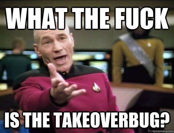 what the fuck is the takeoverbug - Annoyed Picard HD