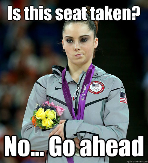 is this seat taken no go ahead - McKayla Not Impressed