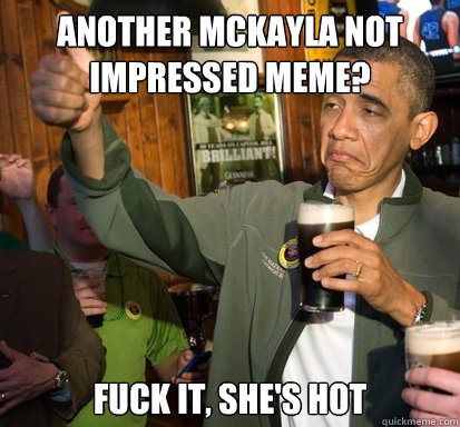 another mckayla not impressed meme fuck it shes hot - Upvote Obama