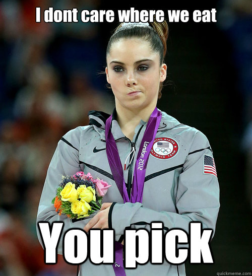 i dont care where we eat you pick - McKayla Not Impressed