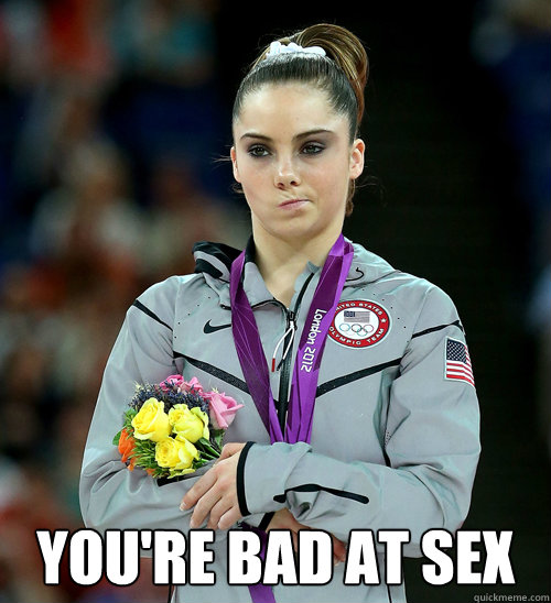 youre bad at sex - McKayla Not Impressed