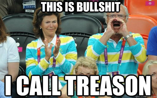 this is bullshit i call treason - swedish king