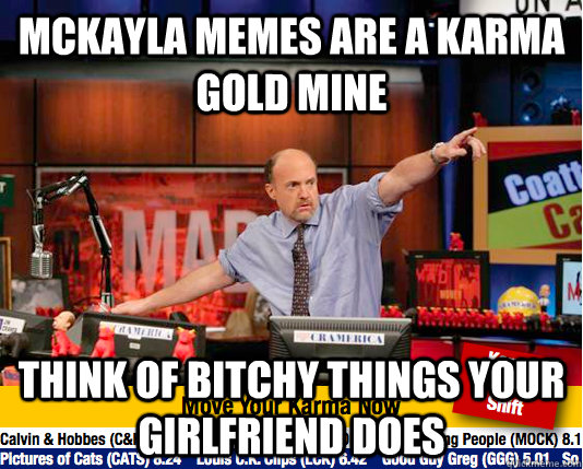 mckayla memes are a karma gold mine think of bitchy things y - Mad Karma with Jim Cramer