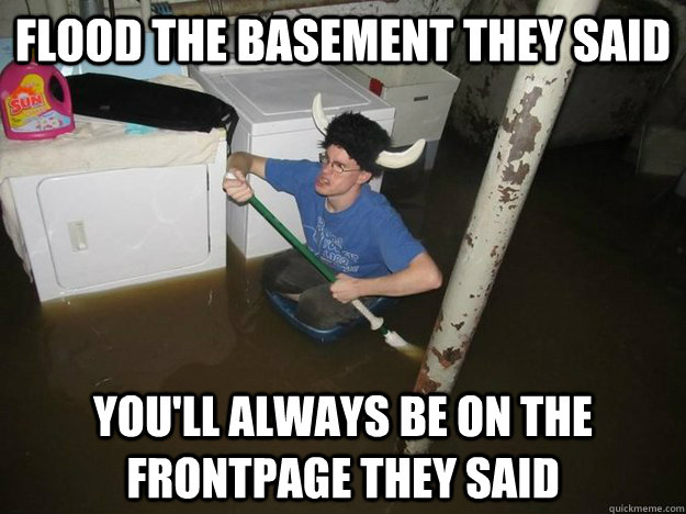 flood the basement they said youll always be on the frontpa - Laundry viking