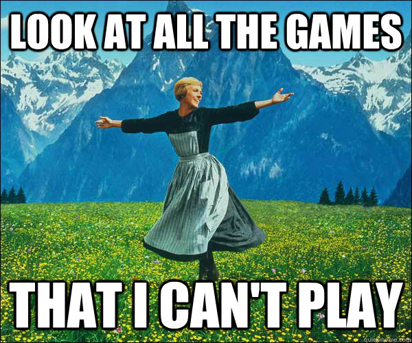 look at all the games that i cant play - Look At All The Fucks I Give