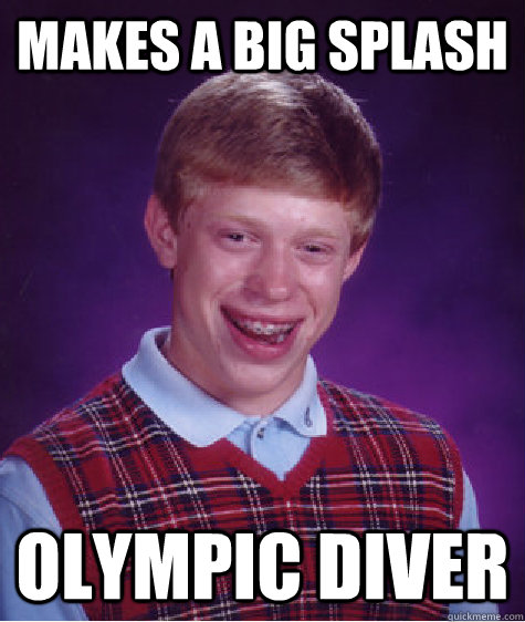 makes a big splash olympic diver - Bad Luck Brian