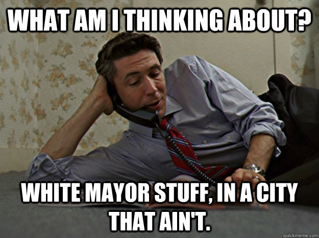 what am i thinking about white mayor stuff in a city that - casual carcetti