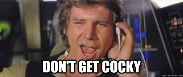 dont get cocky -