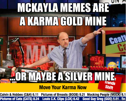 mckayla memes are a karma gold mine or maybe a silver min - Mad Karma with Jim Cramer