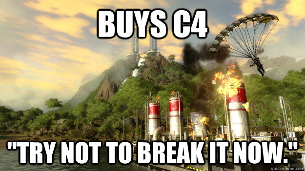 buys c4 try not to break it now - Just Cause 2 Logic