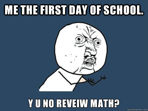 me the first day of school y u no reveiw math - Y U No