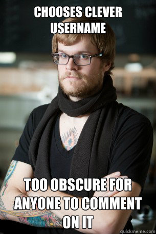 chooses clever username too obscure for anyone to comment on - Hipster Barista