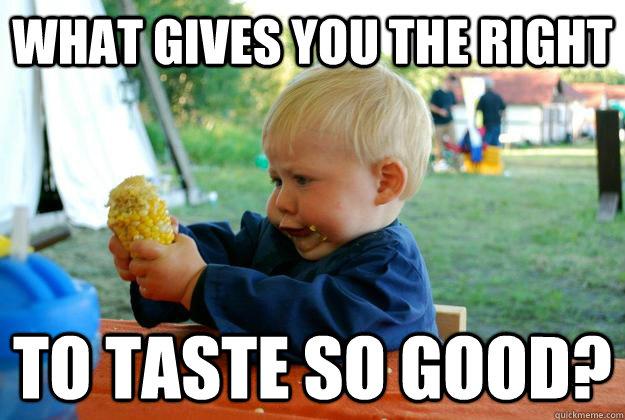 what gives you the right to taste so good - baby with corn
