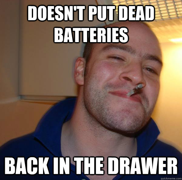 doesnt put dead batteries back in the drawer - Good Guy Greg
