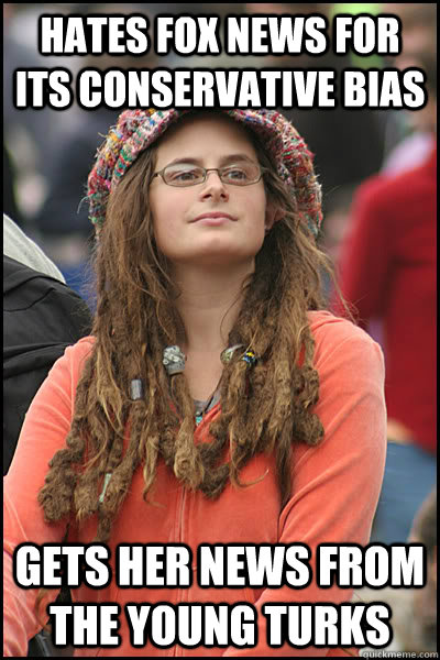 hates fox news for its conservative bias gets her news from - College Liberal