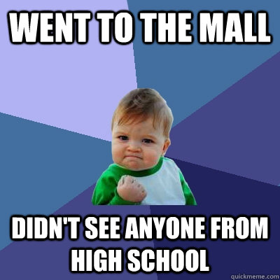 went to the mall didnt see anyone from high school - Success Kid