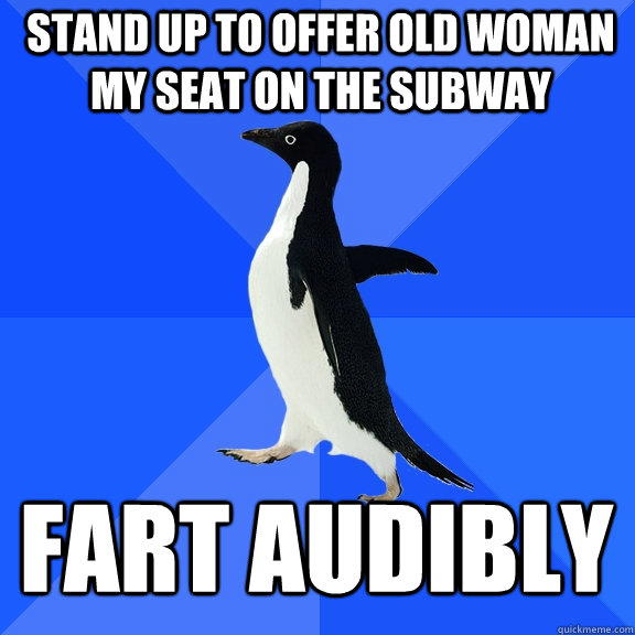 stand up to offer old woman my seat on the subway fart audib - Socially Awkward Penguin
