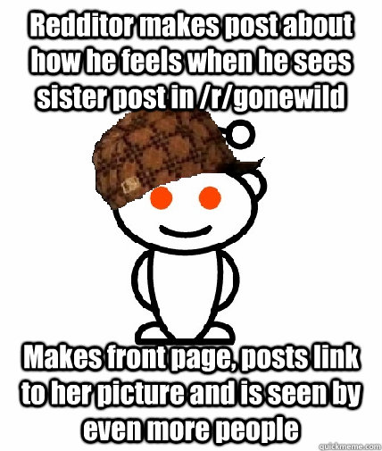 redditor makes post about how he feels when he sees sister p - Scumbag Redditor