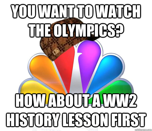 you want to watch the olympics how about a ww2 history less - Scumbag NBC nbcfail