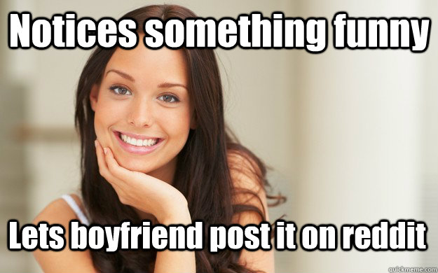 notices something funny lets boyfriend post it on reddit - Good Girl Gina