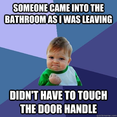 someone came into the bathroom as i was leaving didnt have - Success Kid
