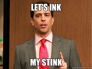 lets ink my stink - Andy Bernard