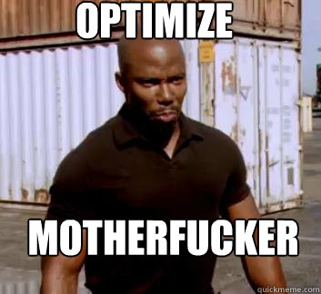 optimize motherfucker - Surprise Doakes