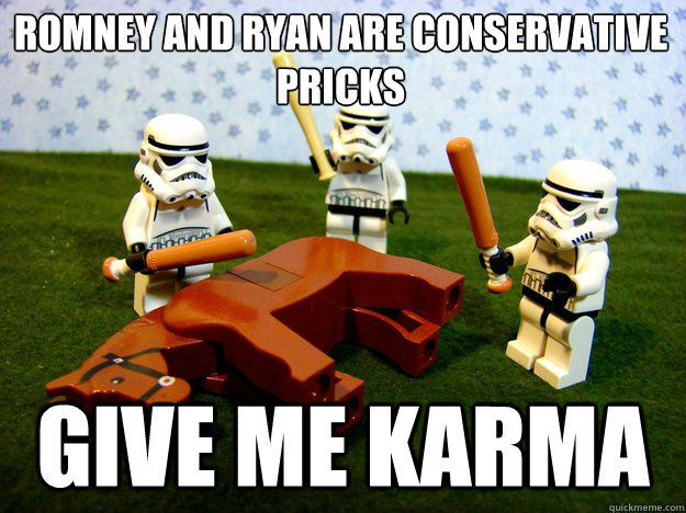 romney and ryan are conservative pricks give me karma - Dead Horse