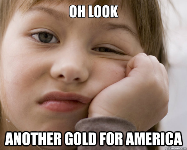 oh look another gold for america - Not Surprised Foreign
