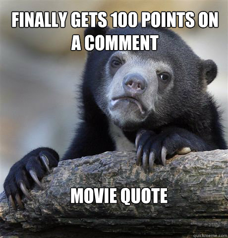 finally gets 100 points on a comment movie quote - Confession Bear