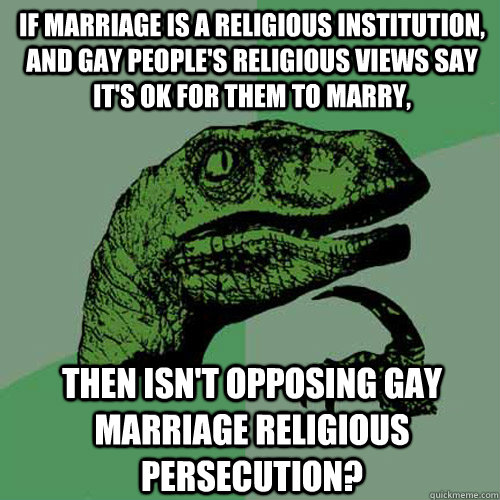 if marriage is a religious institution and gay peoples rel - Philosoraptor