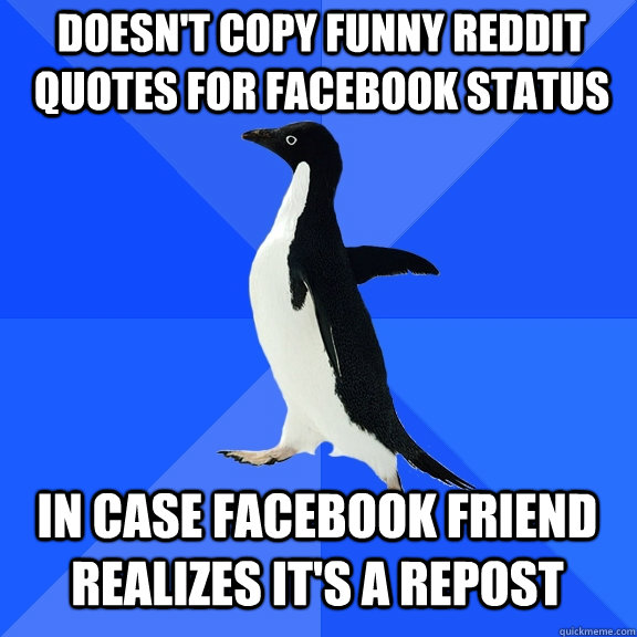 doesnt copy funny reddit quotes for facebook status in case - Socially Awkward Penguin