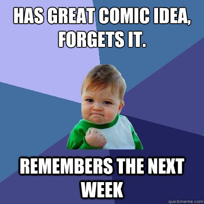 has great comic idea forgets it remembers the next week - Success Kid