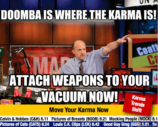 doomba is where the karma is attach weapons to your vacuum - Mad Karma with Jim Cramer