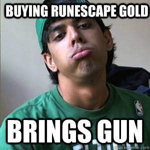 buying runescape gold brings gun -