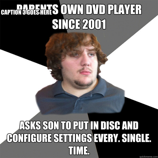 parents own dvd player since 2001 asks son to put in disc an - Family Tech Support Guy