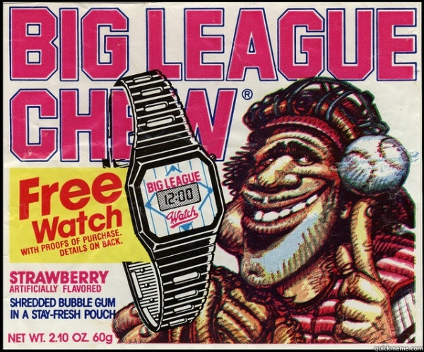 60 - Big League Chew FTW