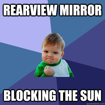 rearview mirror blocking the sun - Success Kid