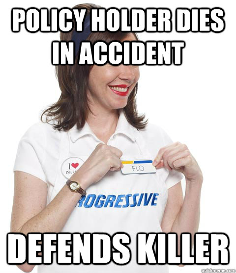 policy holder dies in accident defends killer - SCUMBAG FLO