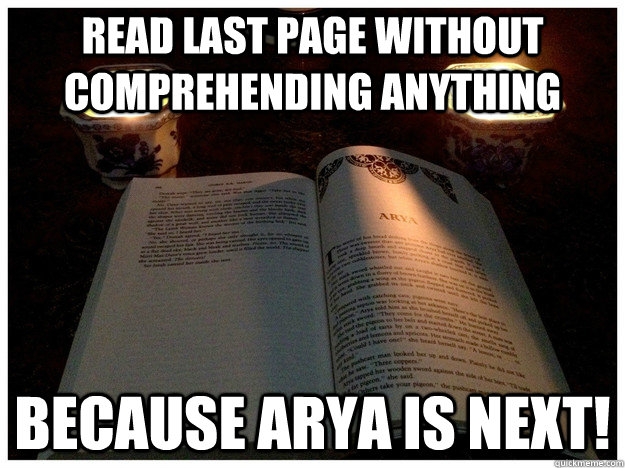 read last page without comprehending anything because arya i -