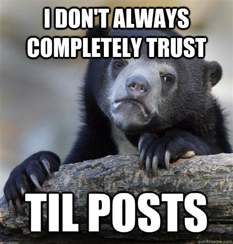 i dont always completely trust til posts - Confession Bear