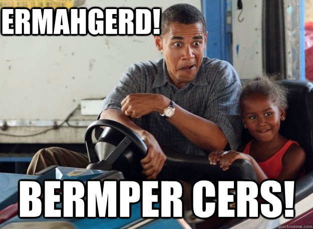 ermahgerd bermper cers - Obama Durps